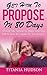 Get Him To Propose In 80 Days: Unlock The Secrets To Make Your Guy Fall In Love & Commit To You Forever (Dating Books For Women, Marriage Proposal, Weddings) ... and Dating Advice Series Book 2)