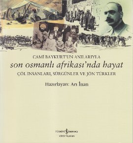 Cami Baykurt'un Anılarıyla Son Osmanlı Afrikası'nda Hayat Çöl İnsanları, Sürgünler ve Jön Türkler