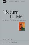'Return to Me': A Biblical Theology of Repentance 'Return to Me': A Biblical Theology of Repentance