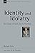 Identity and Idolatry: The ...