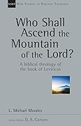 Who Shall Ascend the Mountain of the Lord?: A Biblical Theology of the Book of Leviticus (Volume 37) (New Studies in Biblical Theology)