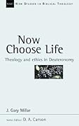Now Choose Life: Theology and Ethics in Deuteronomy (Volume 6)
