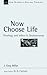 Now Choose Life: Theology a...