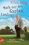 Mach mir den Garten, Liebling! by Ellen Berg
