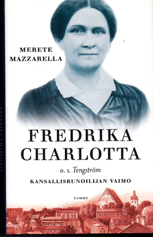 Fredrika Charlotta o.s. Tengström: Kansallisrunoilijan vaimo (Hardcover)