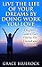 Live the Life of Your Dreams by Doing Work You Love: A Beginner's Guide to Gain Clarity, Get Unstuck and Take Action