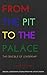 From the Pit to the Palace:...