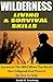 Wilderness Living and Survival Skills: Survive In The Wild When The World Has Collapsed And There Is No One To Help
