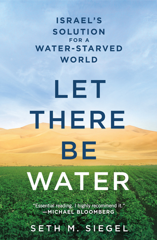 Let There Be Water: Israel’s Solution for a Water-Starved World