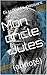 Mon oncle Jules: (annoté) (French Edition)