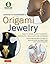 LaFosse & Alexander's Origami Jewelry: Easy-to-Make Paper Pendants, Bracelets, Necklaces and Earrings