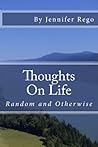 Thoughts On Life, Random and Otherwise by Jennifer Rego