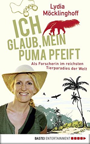 Ich glaub, mein Puma pfeift: Als Forscherin im reichsten Tierparadies der Welt (Kindle Edition)