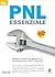 PNL essenziale: Scopri e metti in pratica la Programmazione Neuro-Linguistica (Italian Edition)