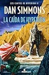 La caída de Hyperion by Dan Simmons La caída de Hyperion by Dan Simmons