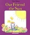 Our Friend the Sun (Now I Know) Our Friend the Sun (Now I Know)