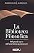 La biblioteca filosofica: 100 grandi opere dall'antichità ai giorni nostri (Italian Edition)