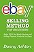 EBAY SELLING METHOD FOR BEGINNERS: Make $300 Per Month Buying and Selling Physical Products On Ebay… The No Fluff Guide to Selling On Ebay for Absolute Beginners