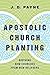 Apostolic Church Planting by J.D. Payne Apostolic Church Planting by J.D. Payne