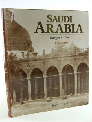 Saudi Arabia Caught in Time 1861-1939