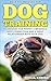 Dog Training: Proven Strategies and Tips to Help you Train your Dog Today to be Obedient (Positive Reinforcement, Puppy Training, Dog obedience)