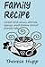 Family Recipe: Sweet and saucy stories, essays, and poems about family life