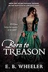 Born to Treason by E.B. Wheeler