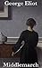 Middlemarch by George Eliot