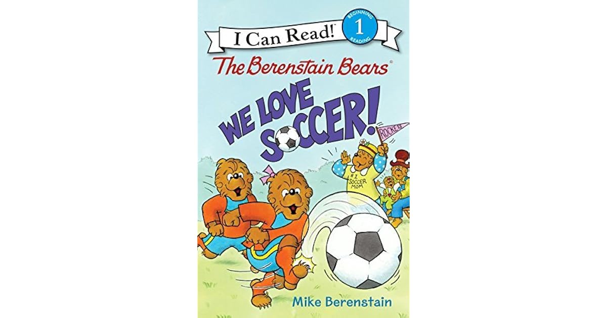 The Berenstain Bears: We Love Soccer! by Mike Berenstain