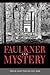Faulkner and Mystery (Faulkner and Yoknapatawpha Series)