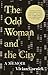 The Odd Woman and the City: A Memoir