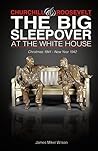 Book cover for Churchill and Roosevelt: The Big Sleepover at the White House: Christmas 1941-New Year 1942