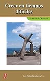 Creer en tiempos difíciles Creer en tiempos difíciles