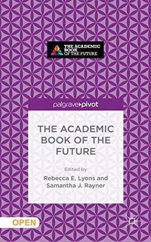 The Academic Book of the Future (Kindle Edition)