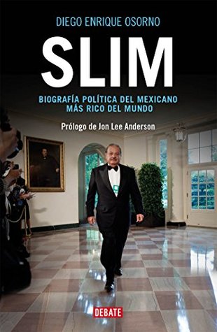 Slim: Biografía política del mexicano más rico del mundo (Kindle Edition)