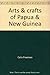 Arts & Crafts of Papua & Ne...