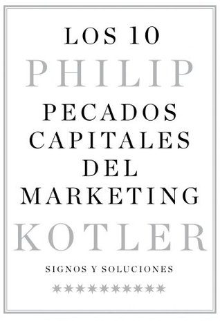 Portada de Los 10 pecados capitales del marketing: Signos y soluciones, de Philip Kotler
