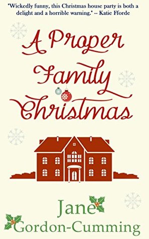 A Proper Family Christmas: Wickedly funny Christmas house party tale - with a twist! (Kindle Edition)