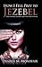 How I Fell Prey to Jezebel: Uncovering Jezebel and Her Deceptions