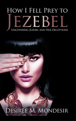 How I Fell Prey to Jezebel: Uncovering Jezebel and Her Deceptions