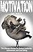 Motivation: The Ultimate Mindset For Business Leadership, Achievement, and Goal Setting (Mental Training, Success Habits, Business Mindset)
