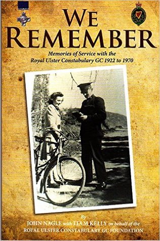 We Remember: Memories of Service with the Royal Ulster Constabulary GC 1922 to 1970