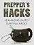 Prepper's Hacks: 55 Amazing Safety Survival Hacks (Prepper's hacks books, prepper's hacks, prepper's guide)