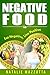 Negative Food: Eat Negative, Live Positive - Rapid Weight Loss In 90 Days (Negative Food - Rapid Weight Loss Foods Book 1)