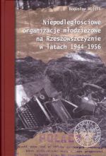 Niepodległościowe organizacje młodzieżowe na Rzeszowszczyźnie w latach 1944–1956