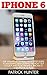 iPhone 6: The Ultimate Begi...