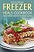 Freezer Meals Cookbook - Once a Month Cooking with Freezer Cooking: Also Included, Secret Freezer Crockpot Meals!