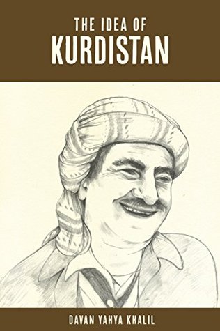 The Idea of Kurdistan: The Modern History of Kurdistan through the Life of Mullah Mustafa Barzani (Kindle Edition)
