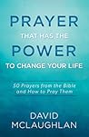Prayer That Has the Power to Change Your Life: 50 Prayers from the Bible and How to Pray Them
