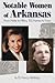 Notable Women of Arkansas by Nancy Hendricks